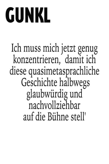 Gunkl: Ich muss mich jetzt genug konzentrieren, damit ich diese quasimetasprachliche Geschichte halbwegs glaubwürdig und nachvollziehbar auf die Bühne stell' poster