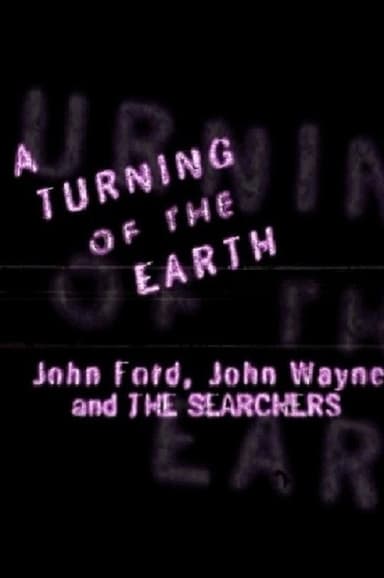 A Turning of the Earth: John Ford, John Wayne and 'The Searchers' poster