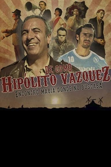 De como Hipólito Vázquez encontró magia donde no buscaba poster