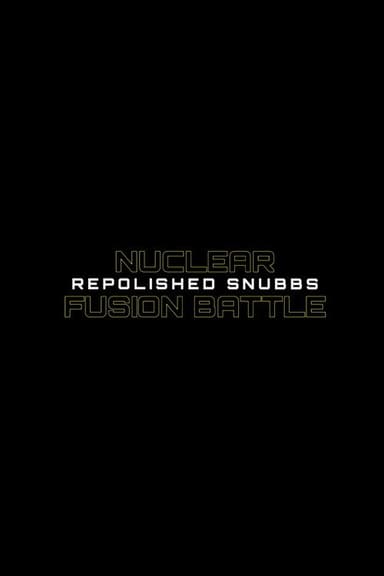 Nuclear Fusion Battle - Repolished Snubbs poster