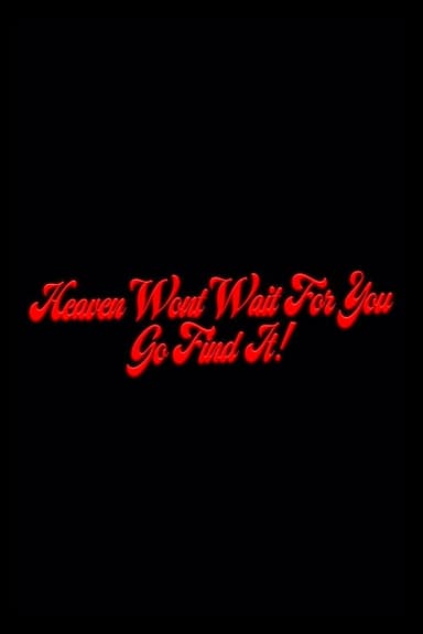 Heaven Won't Wait For You, Go Find It! poster