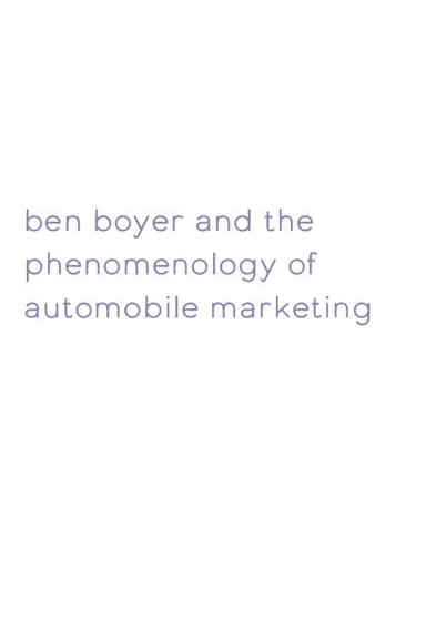 Ben Boyer and the Phenomenology of Automobile Marketing poster