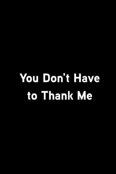 You Don’t Have To Thank Me poster