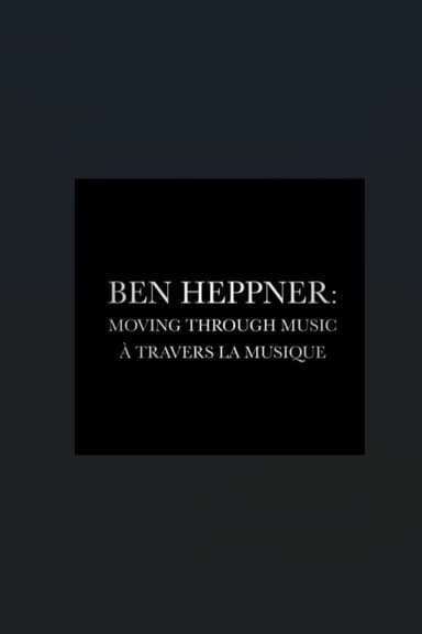 Ben Heppner: Moving Through Music poster
