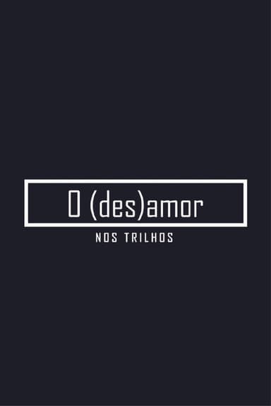 O (des)amor nos trilhos poster