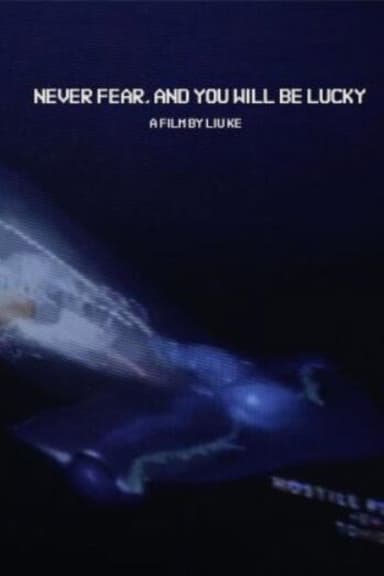 Never Fear, And You Will Be Lucky poster