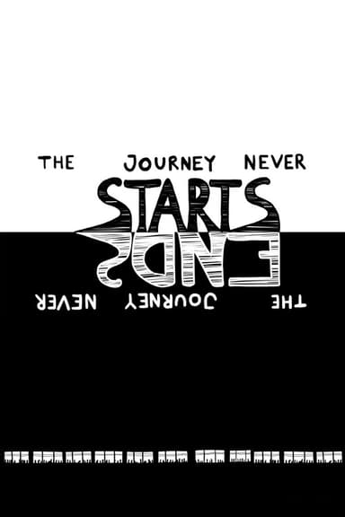 The Journey Never Starts. The Journey Never Ends poster