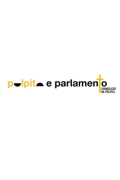Púlpito e Parlamento: Evangélicos na Política poster