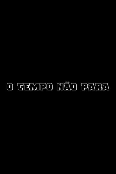 O Tempo Não Para poster