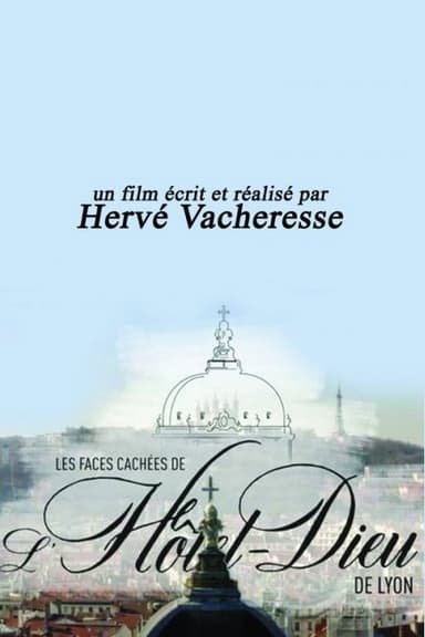 La face cachées de l'Hôtel Dieu de Lyon poster