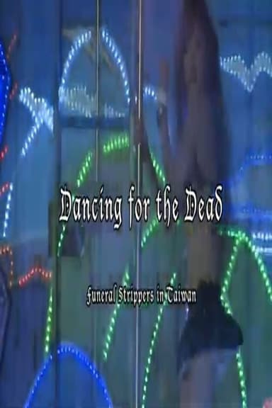 Dancing for the Dead: Funeral Strippers in Taiwan poster