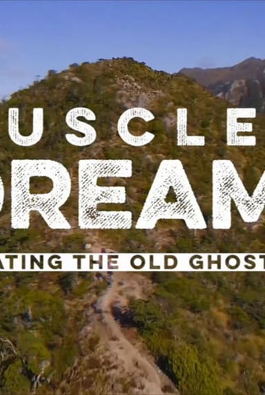 Muscle and Dreams - Creating the Old Ghost Road poster