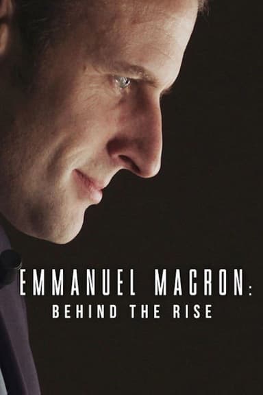 Emmanuel Macron: Behind the Rise poster