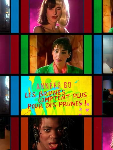 Années 80, les brunes comptent plus pour des prunes ! poster