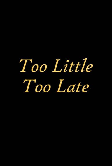 Too Little Too Late poster