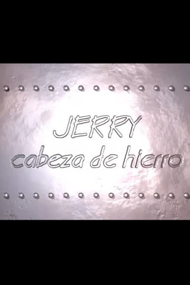 Jerry Cabeza de Hierro poster