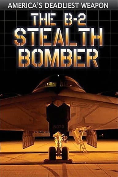 The B-2 Stealth Bomber: America's Deadliest Weapon poster