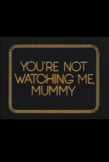 You're Not Watching Me, Mummy poster