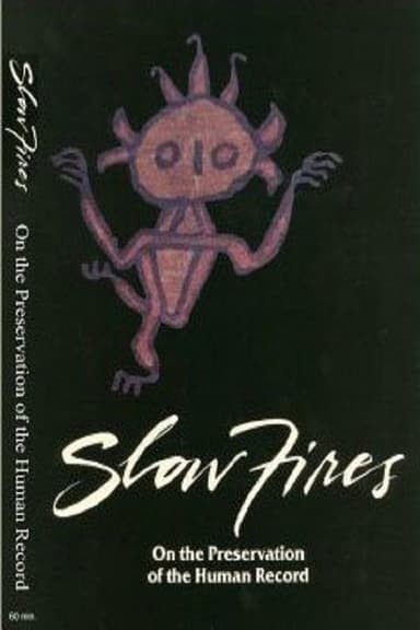 Slow Fires: On the Preservation of the Human Record poster