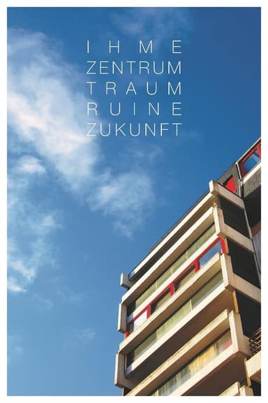 IHME-ZENTRUM - Dream, Ruin, Future poster