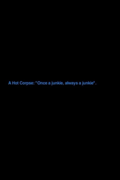 A Hot Corpse: „Once A Junkie, Always A Junkie“ poster