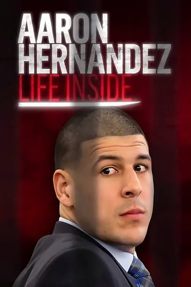 Aaron Hernandez: Life Inside poster