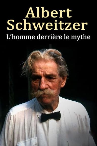 Albert Schweitzer - The Man Behind the Myth poster