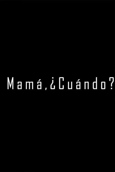 Mamá, ¿Cuándo? poster
