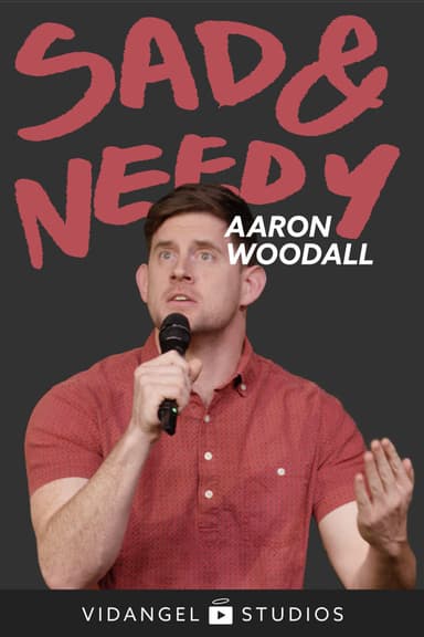 Aaron Woodall: Sad and Needy poster