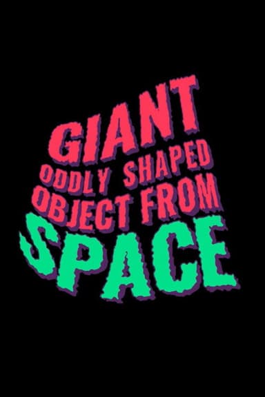 Giant Oddly Shaped Object from Space poster