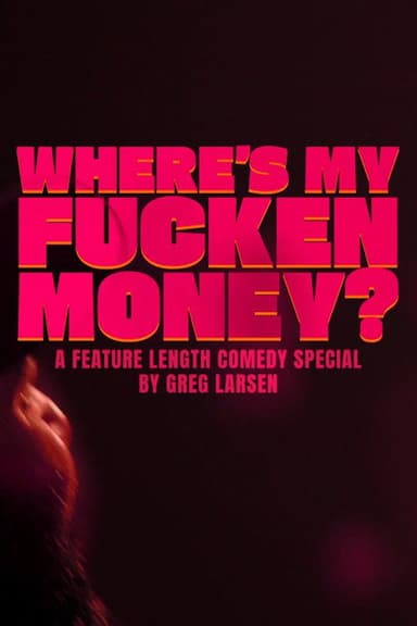 Greg Larsen: Where's My Fucken Money? poster