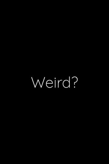 Weird? poster