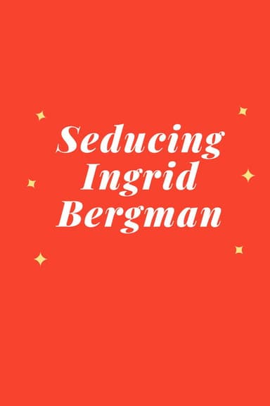 Seducing Ingrid Bergman poster