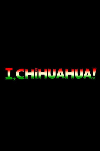 I, Chihuahua poster