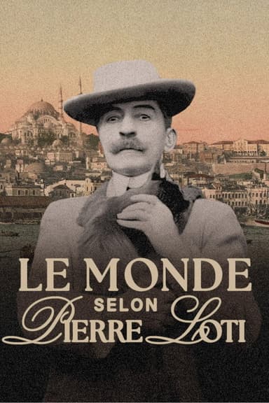 Le monde selon Pierre Loti poster