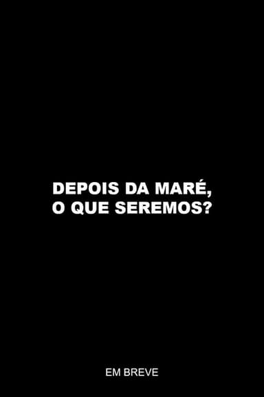Depois da maré, o que seremos? poster