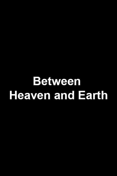 Between Heaven and Earth poster