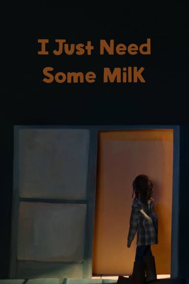 I Just Need Some Milk poster