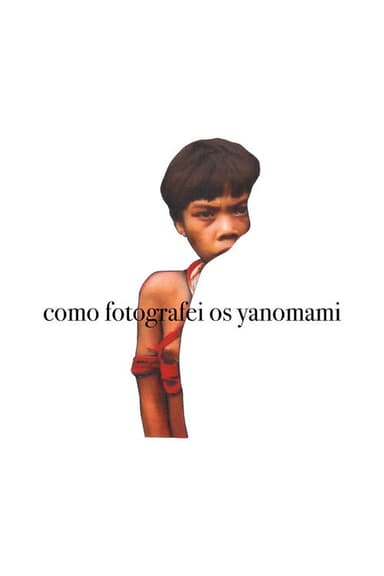 Como Fotografei os Yanomami poster