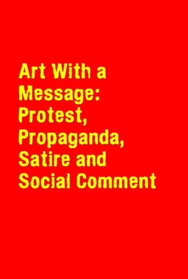 Art With a Message: Protest, Propaganda, Satire and Social Comment poster