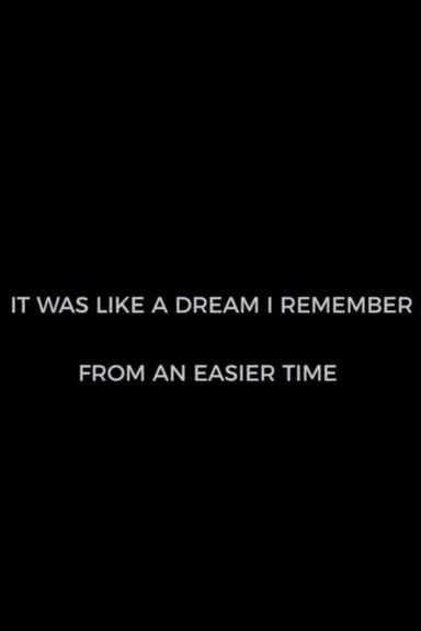 It Was Like A Dream I Remember from an Easier Time poster