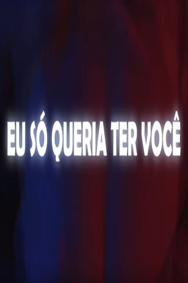 Eu Só Queria Ter Você poster