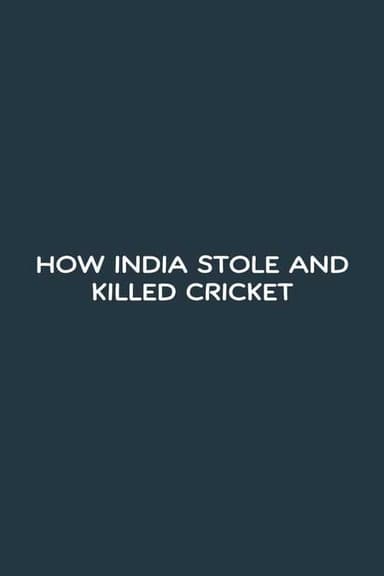 How India Stole and Killed Cricket poster