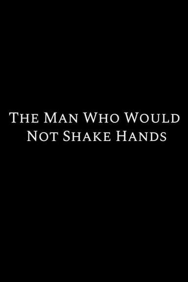 The Man Who Would Not Shake Hands poster