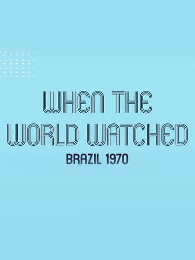 When the World Watched: Brazil 1970 poster