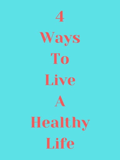 4 Ways to Live a Healthy Life poster