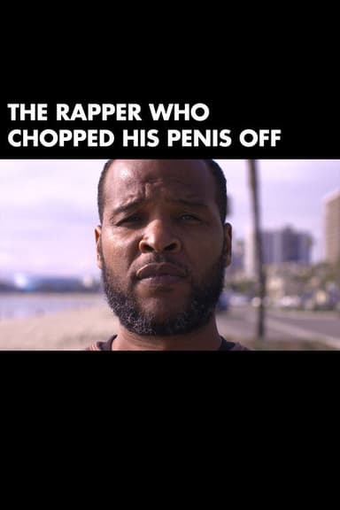 The Rapper Who Chopped His Penis Off poster
