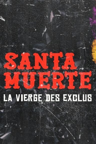 Santa Muerte, la Vierge des exclus poster