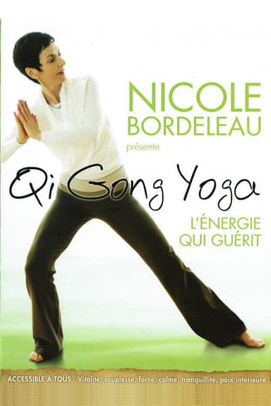 Nicole Bordeleau présente : Qi Gong Yoga, l'énergie qui guérit poster