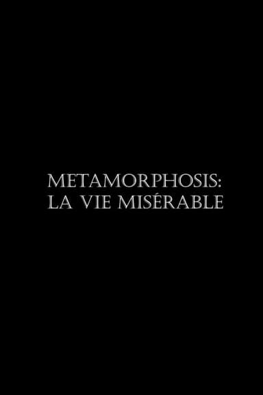 Metamorphosis: La vie misérable poster